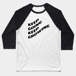 Keep Going Keep Growing Baseball T-Shirt